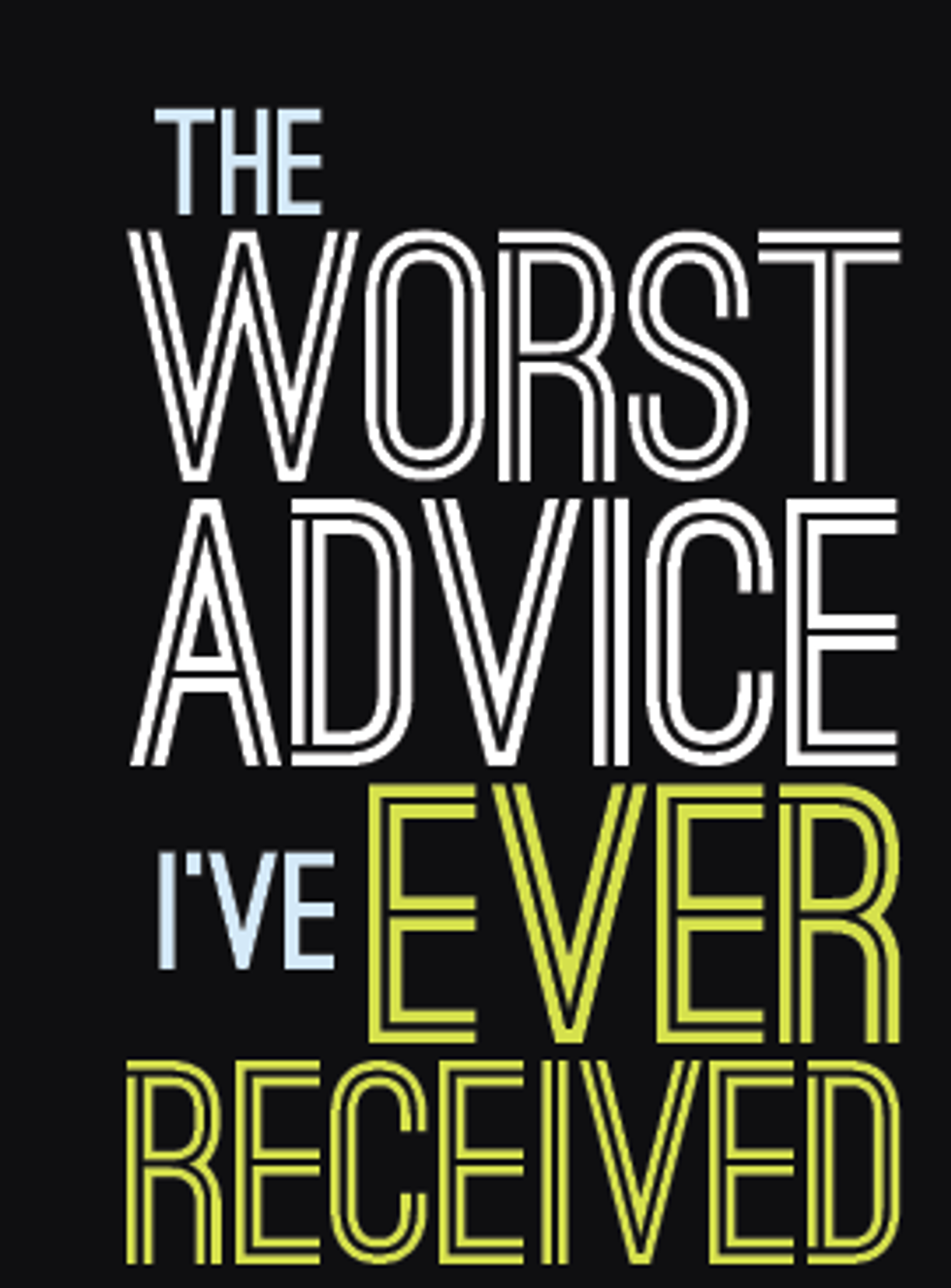 What s The Worst Advice You ve Ever Received 